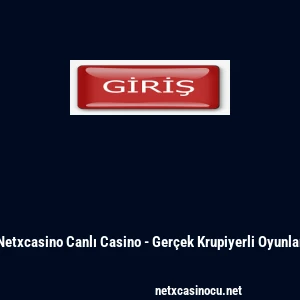 Netxcasino Canlı Casino - Ger&ccedil;ek Krupiyerli Oyunlar