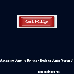Netxcasino Deneme Bonusu - Bedava Bonus Veren Site