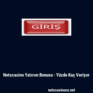Netxcasino Yatırım Bonusu - Y&uuml;zde Ka&ccedil; Veriyor